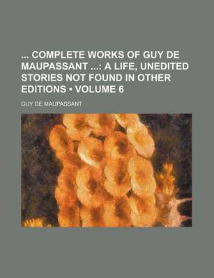 Book cover for Complete Works of Guy de Maupassant Volume 6