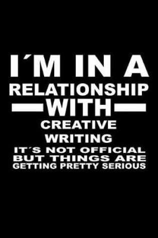 Cover of I'm In A Relationship with CREATIVE-WRITING It's not Official But Things Are Getting Pretty Serious