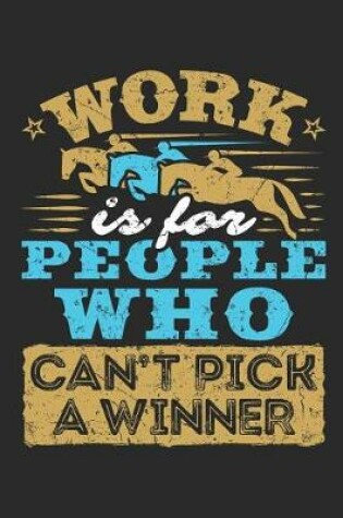 Cover of Work Is For People Who Can't Pick A Winner