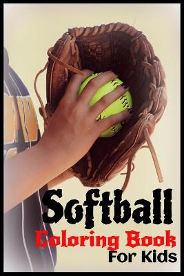 Book cover for Softball Coloring Book For Kids