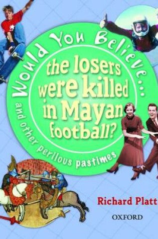 Cover of Would You Believe...the Losers Were Killed in Mayan Football?