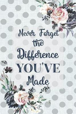 Book cover for Never Forget The Difference You've Made
