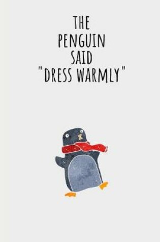 Cover of The Penguin Said " Dress Warmly "