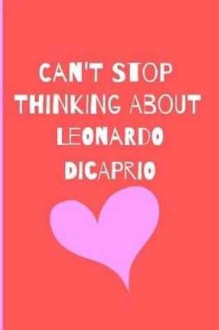 Cover of Can't Stop Thinking About Leonardo DiCaprio