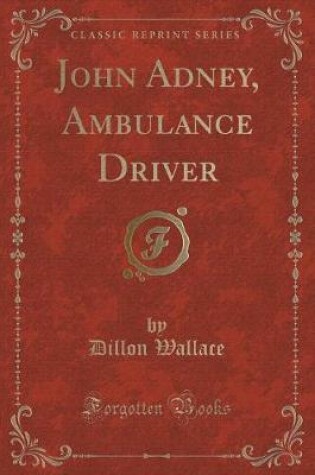 Cover of John Adney, Ambulance Driver (Classic Reprint)