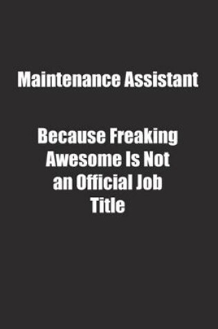 Cover of Maintenance Assistant Because Freaking Awesome Is Not an Official Job Title.