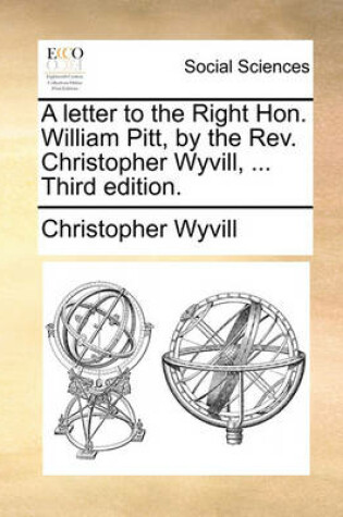 Cover of A Letter to the Right Hon. William Pitt, by the Rev. Christopher Wyvill, ... Third Edition.