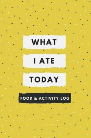 Cover of What I Ate Today