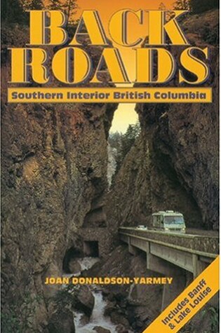 Cover of Backroads of Southern Interior British Columbia