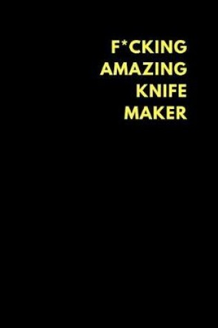 Cover of F*cking Amazing Knife Maker