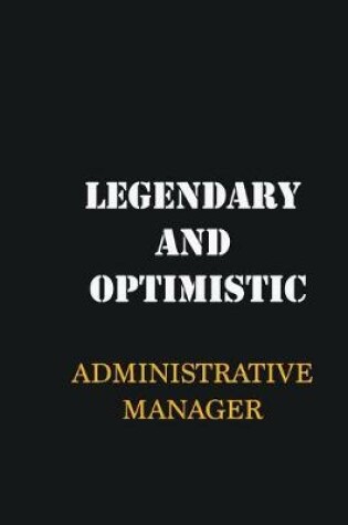 Cover of Legendary and Optimistic Administrative Manager