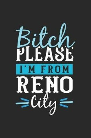 Cover of Bitch Please I'm From Reno City