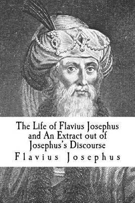 Book cover for The Life of Flavius Josephus and an Extract Out of Josephus's Discourse