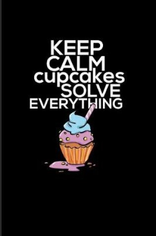 Cover of Keep Calm Cupcakes Solve Everything