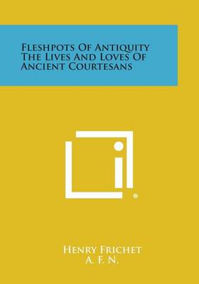 Book cover for Fleshpots of Antiquity the Lives and Loves of Ancient Courtesans