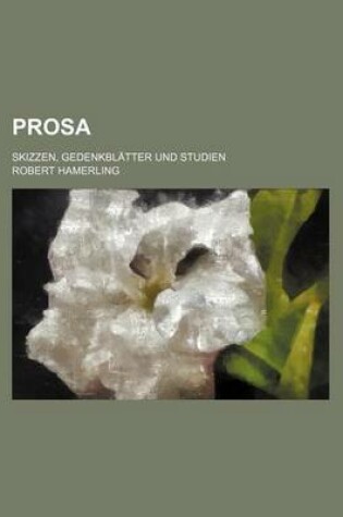 Cover of Prosa (1); Skizzen, Gedenkblatter Und Studien