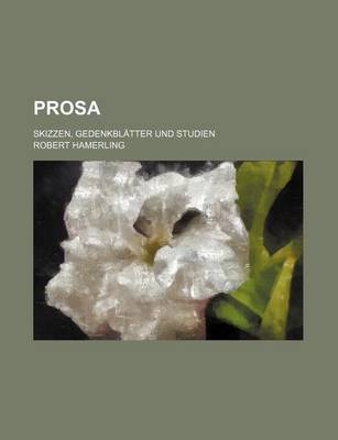 Book cover for Prosa (1); Skizzen, Gedenkblatter Und Studien