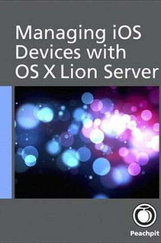 Cover of Managing IOS Devices with OS X Lion Server