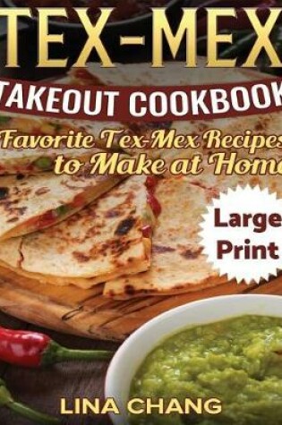 Cover of Tex-Mex Takeout Cookbook ***Large Print Edition***