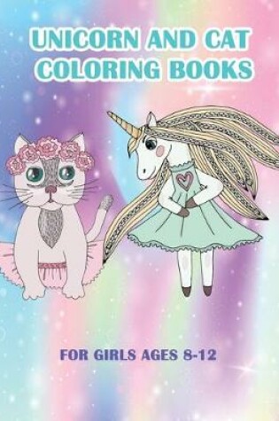 Cover of Unicorn and Cat Coloring Books For Girls Ages 8-12