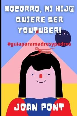 Book cover for !Socorro, Mi Hij@ Quiere Ser Youtuber!