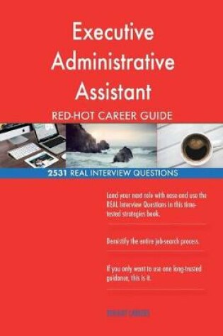 Cover of Executive Administrative Assistant RED-HOT Career; 2531 REAL Interview Questions