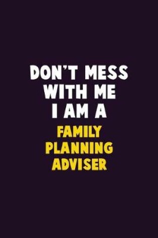 Cover of Don't Mess With Me, I Am A Family Planning Adviser