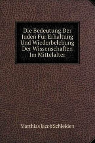 Cover of Die Bedeutung Der Juden Für Erhaltung Und Wiederbelebung Der Wissenschaften Im Mittelalter