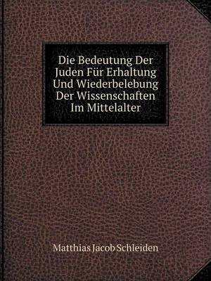 Book cover for Die Bedeutung Der Juden Für Erhaltung Und Wiederbelebung Der Wissenschaften Im Mittelalter