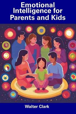 Book cover for Emotional Intelligence for Parents and Kids