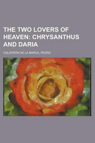 Cover of The Two Lovers of Heaven; Chrysanthus and Daria