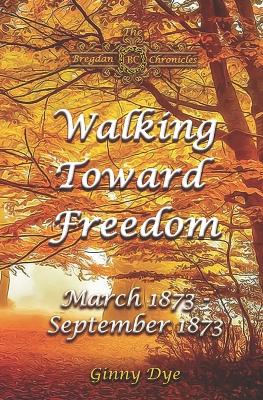 Book cover for Walking Toward Freedom (# 20 in The Bregdan Chronicles Historical Fiction Romance Series)