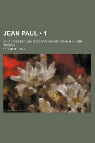 Cover of Jean Paul (1); Culturhistorisch-Biographischer Roman in Vier Theilen