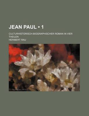 Book cover for Jean Paul (1); Culturhistorisch-Biographischer Roman in Vier Theilen