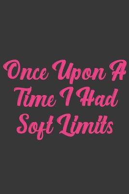 Book cover for Once Upon A Time I Had Soft Limits