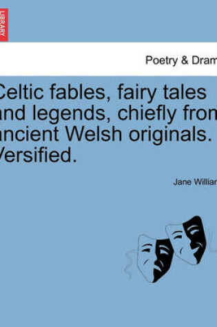 Cover of Celtic Fables, Fairy Tales and Legends, Chiefly from Ancient Welsh Originals. Versified.