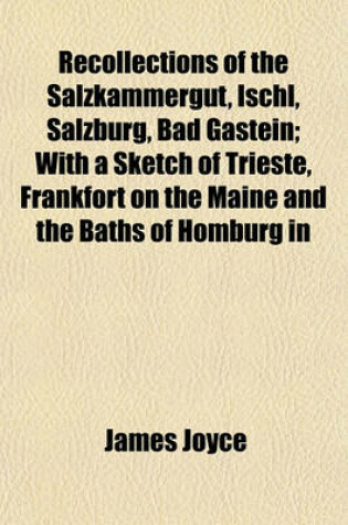 Cover of Recollections of the Salzkammergut, Ischl, Salzburg, Bad Gastein; With a Sketch of Trieste, Frankfort on the Maine and the Baths of Homburg in