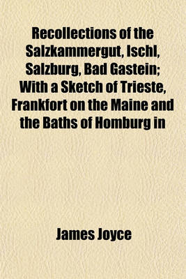 Book cover for Recollections of the Salzkammergut, Ischl, Salzburg, Bad Gastein; With a Sketch of Trieste, Frankfort on the Maine and the Baths of Homburg in
