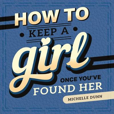 Book cover for How to Keep a Girl Once You've Found Her