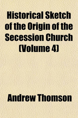 Book cover for Historical Sketch of the Origin of the Secession Church (Volume 4)