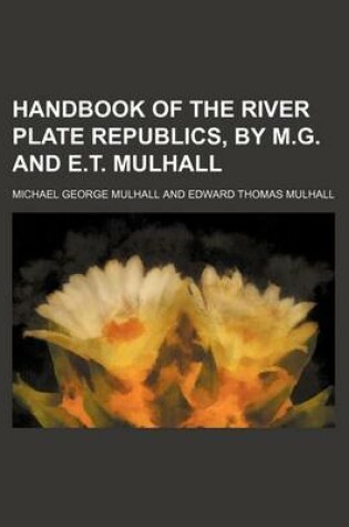 Cover of Handbook of the River Plate Republics, by M.G. and E.T. Mulhall