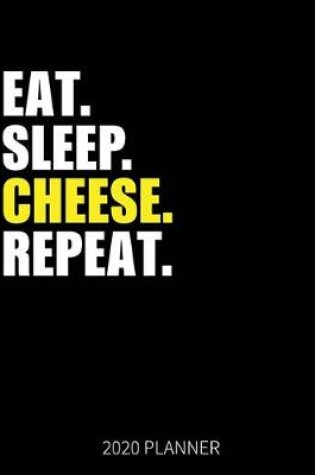 Cover of Eat Sleep Cheese Repeat 2020 Planner