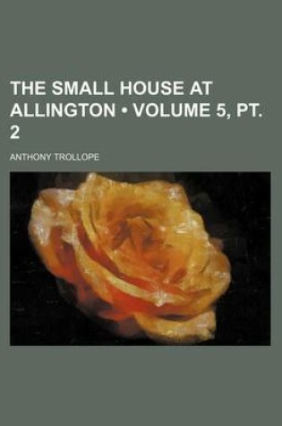 Cover of The Small House at Allington (Volume 5, PT. 2)