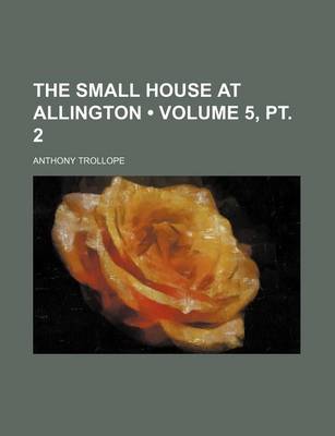 Book cover for The Small House at Allington (Volume 5, PT. 2)