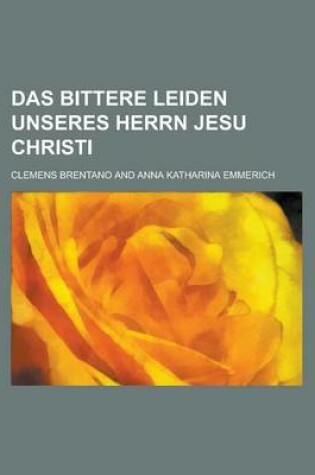 Cover of Das Bittere Leiden Unseres Herrn Jesu Christi