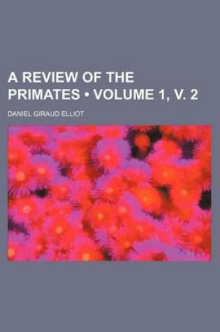 Cover of A Review of the Primates (Volume 1, V. 2)