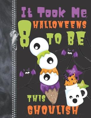 Book cover for It Took Me 8 Halloweens To Be This Ghoulish