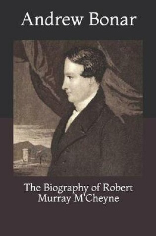 Cover of The Biography of Robert Murray M'Cheyne