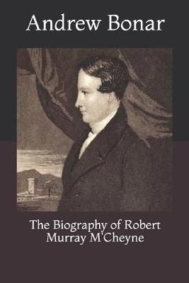 Book cover for The Biography of Robert Murray M'Cheyne