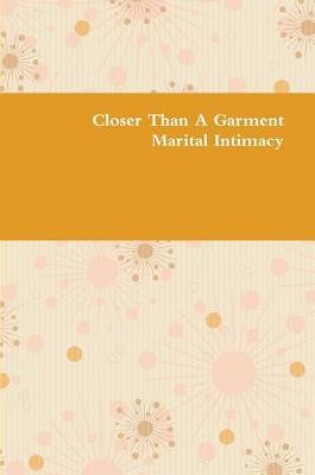 Cover of Closer Than a Garment - Marital Intimacy